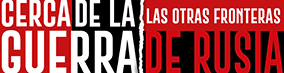 Cerca de la guerra, las otras fronteras de Rusia.